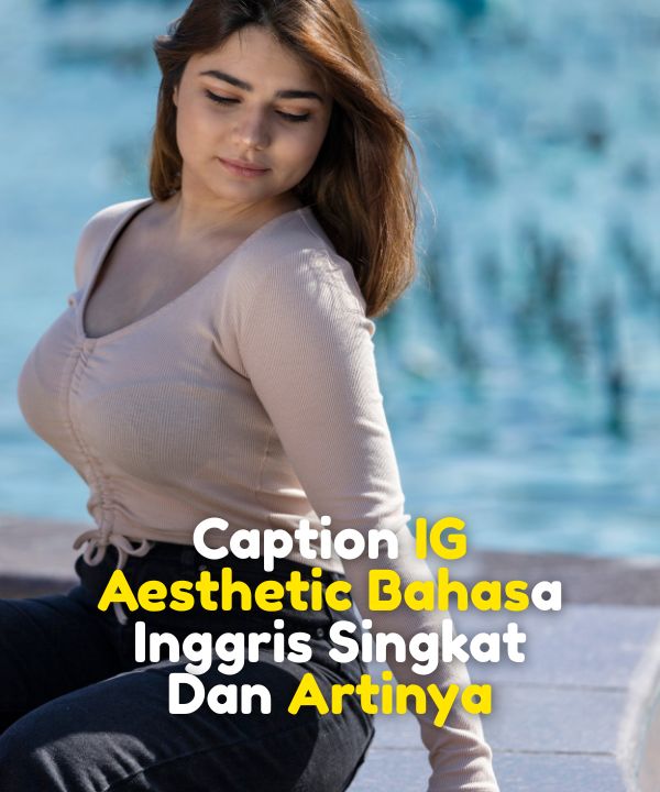 Caption IG Aesthetic Bahasa Inggris Singkat Dan Artinya
