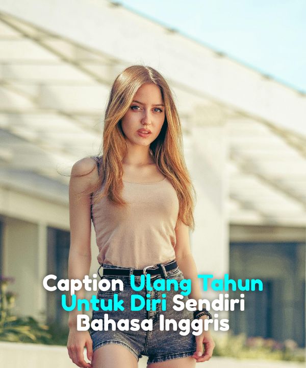 Caption Ulang Tahun Untuk Diri Sendiri Bahasa Inggris