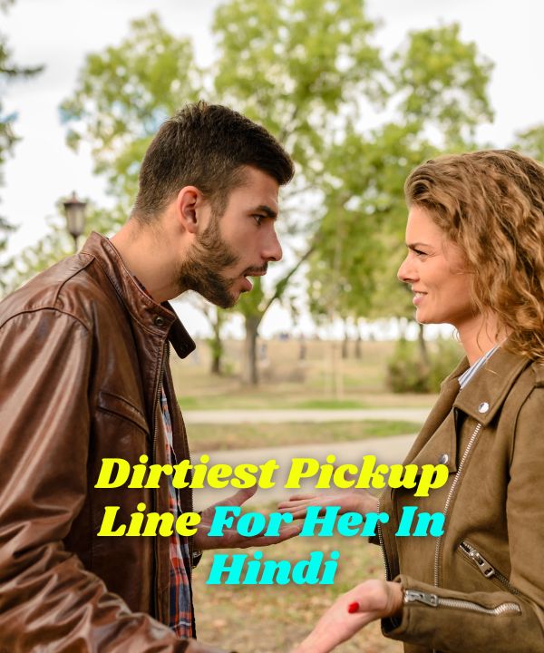 Dirtiest Pickup Line For Her In Hindi