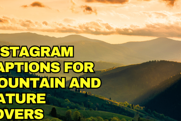 100+ Instagram Captions for Mountain and Nature Lovers Instagram Captions for Mountain
