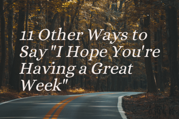 Other Ways to Say I Hope You're Having a Great Week